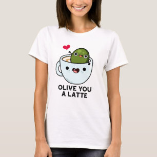 Olive You A Latte Funny Food Pun T-Shirt
