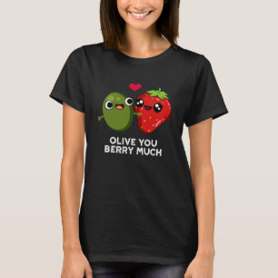 Olive You Berry Much Funny Fruit Pun Dark BG T-Shirt