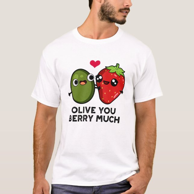 Olive You Berry Much Funny Fruit Pun T-Shirt (Front)