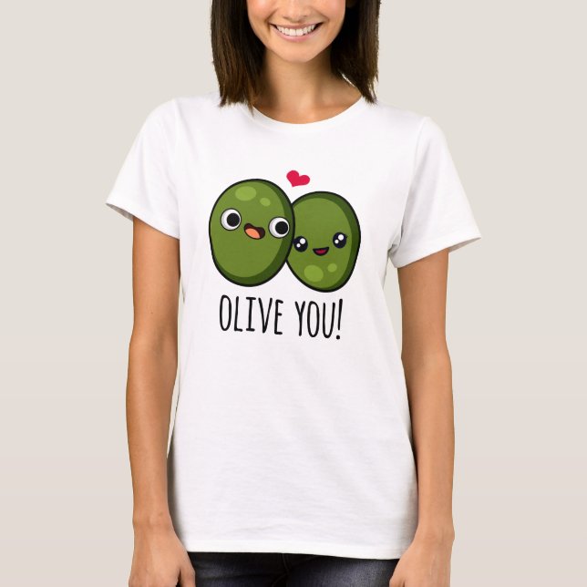 Olive You Funny Love Pun  T-Shirt (Front)