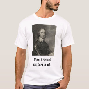 Oliver Cromwell, Oliver Cromwellwill burn in hell! T-Shirt