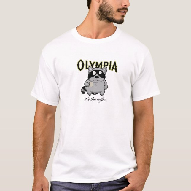 Olympia- It's the Coffee T-Shirt (Front)