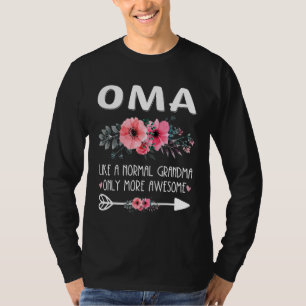 Oma Like A Normal Grandma Only More Awesome Flower T-Shirt