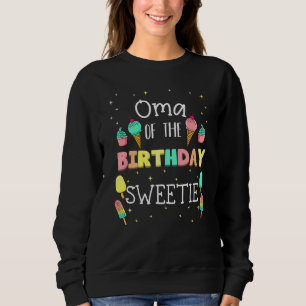 Oma Of The Birthday Sweetie Ice Cream Bday Party G Sweatshirt