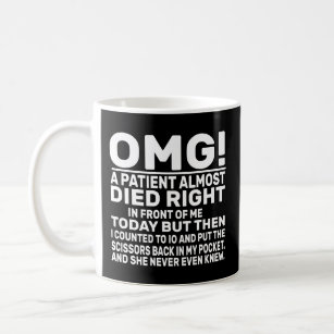 omg! a patient almost died right in front of me to coffee mug