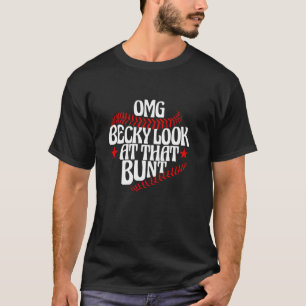 OMG Becky Look At That Bunt Funny Baseball Mum Mot T-Shirt