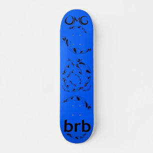 OMG! brb Skateboard
