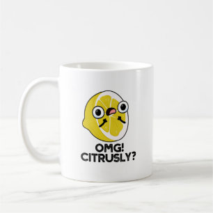 OMG Citrusly Funny Fruit Citrus Pun  Coffee Mug