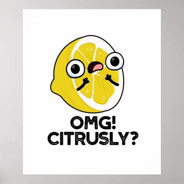 OMG Citrusly Funny Fruit Citrus Pun  Poster (Front)