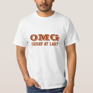 OMG, Friday at last T-Shirt