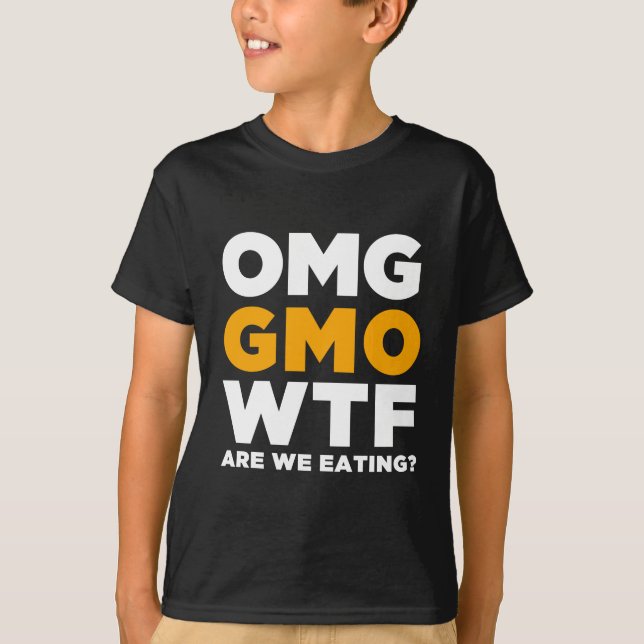 OMG GMO WTF Are We Eating? T-Shirt (Front)
