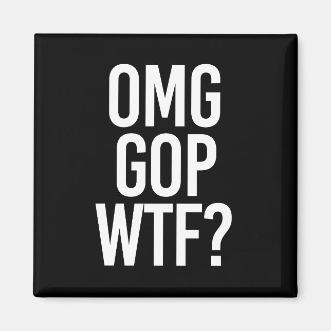 OMG GOP WTF -- - white - Magnet (Front)