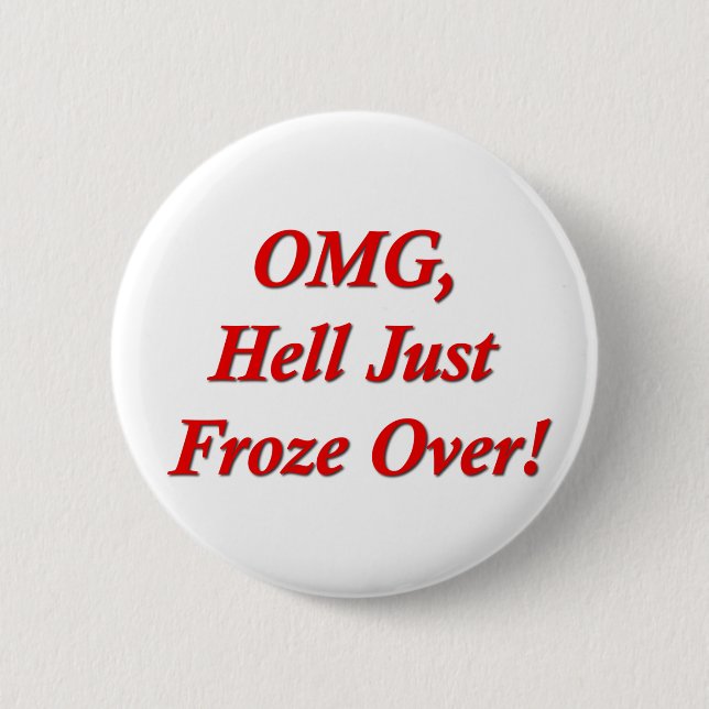 OMG, Hell Just Froze Over! 6 Cm Round Badge (Front)