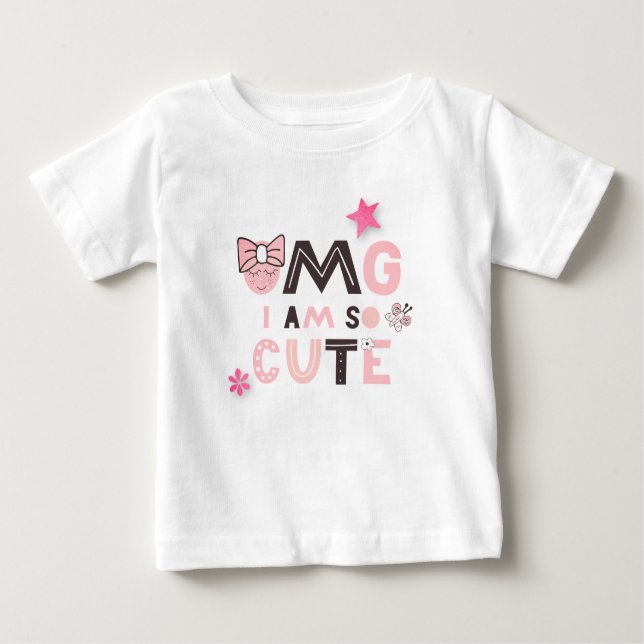 OMG I am So Cute Baby Girl Humorous Quote T-Shirt (Front)