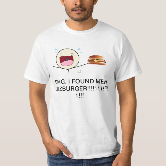 OMG, I FOUND MEH CHIZ BURGER!!! T-Shirt (Front)