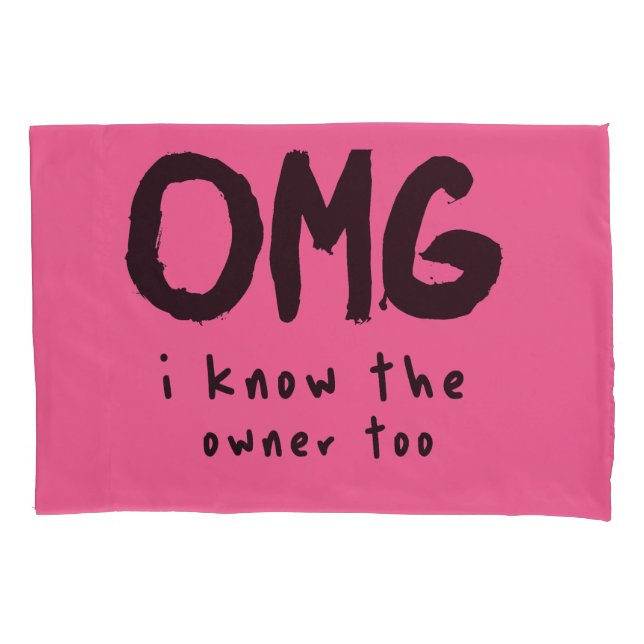 OMG I KHOW THE OWNER TOO FUNNY QUOTE FOR MAN  PILLOWCASE (Front)
