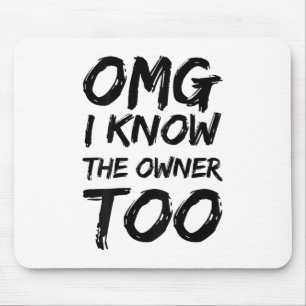 Omg I Know The Owner Too Funny Humour Sarcasm (on Mouse Pad