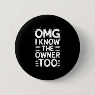Omg I Know The Owner Too Funny Quote 6 Cm Round Badge