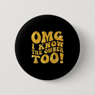 Omg I Know The Owner Too Funny Saying Men Women 6 Cm Round Badge