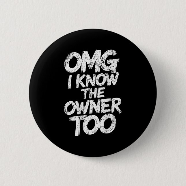Omg I Know The Owner Too Funny Saying Quote  6 Cm Round Badge (Front)