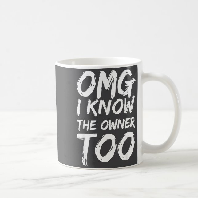 Omg I Know The Owner Too Funny Saying Quote Men Wo Coffee Mug (Right)