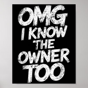 Omg I Know The Owner Too Funny Saying Quote Poster