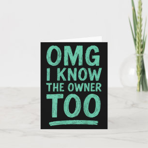 Omg I Know The Owner Too (on Back) _2  Card