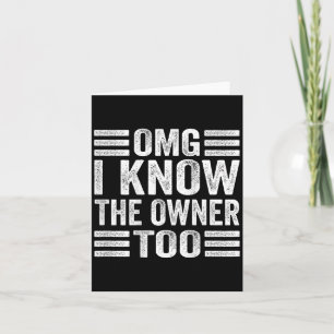 Omg I Know The Owner Too (on Back)  Card