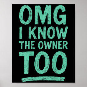Omg I Know The Owner Too (on Back)  Poster