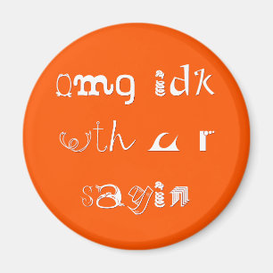 omg idk wth u r sayin Funny Slang Fridge Magnet