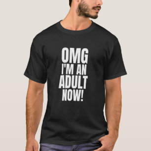 Omg I'm An Adult Now 18th Birthday Girls Boys 1 T-Shirt