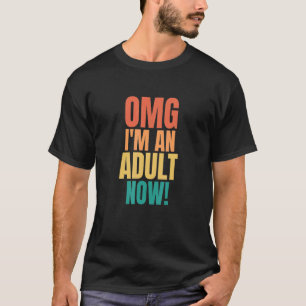 Omg I'm An Adult Now  18th Birthday Girls Boys T-Shirt