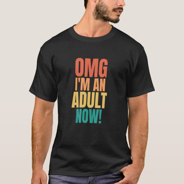 Omg I'm An Adult Now  18th Birthday Girls Boys T-Shirt (Front)