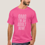 Omg I'm An Adult Now  18th Birthday Girls Boys T-Shirt<br><div class="desc">Omg I'm An Adult Now  18th Birthday Girls Boys</div>