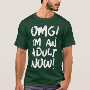 OMG I'm An Adult Now Funny 18th Birthday Girl and T-Shirt
