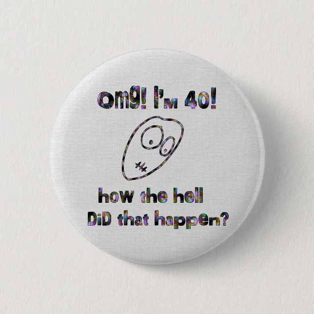 OMG! I'm Forty 6 Cm Round Badge (Front)