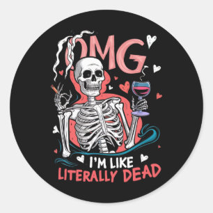Omg I'm Like Literally Dead Funny Skeleton Hallowe Classic Round Sticker