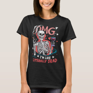 Omg I'm Like Literally Dead Funny Skeleton Hallowe T-Shirt