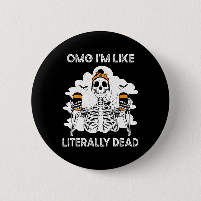OMG I'm Like Literally Dead Skeleton Coffee Hallow 6 Cm Round Badge (Front)