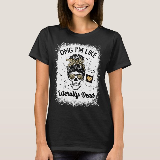 omg i'm like literally dead skeleton drinking coff T-Shirt (Front)
