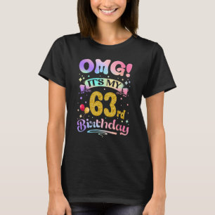 OMG It s My 63rd Birthday Women 63 Years old Birt T-Shirt