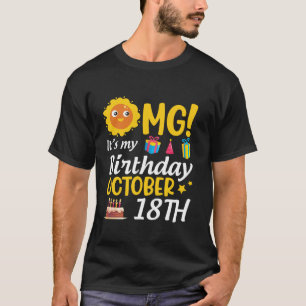OMG It s My Birthday October 18th Happy Me You Dad T-Shirt