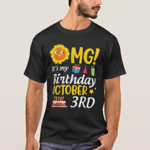 OMG It s My Birthday October 3rd Happy To Me You D T-Shirt