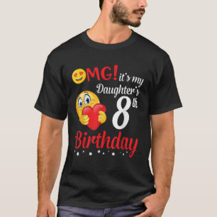 OMG It s My Daughter s 8th Birthday Happy Me Daddy T-Shirt