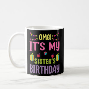 OMG It s My Sister s Birthday  Sibling Celebration Coffee Mug