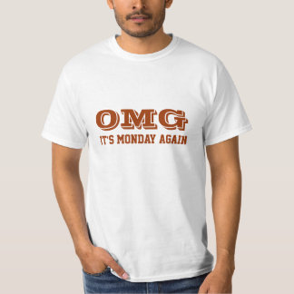 OMG. It's monday again T-Shirt