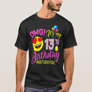 Omg It's My 13th Birthday Girl 13 Years Old Birth T-Shirt