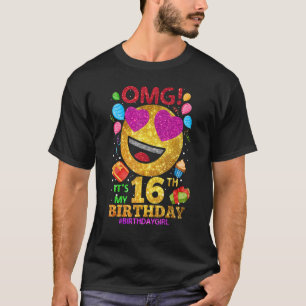 Omg It's My 16th Birthday Girl   16 Year Old Birth T-Shirt