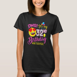 Omg It's My 32nd Birthday Girl 32 Years Old Birth T-Shirt