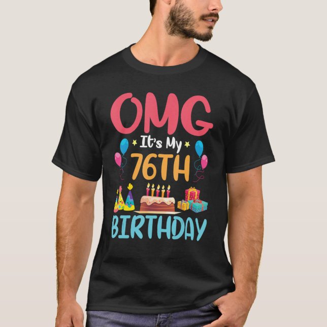 OMG It's My 76th Birthday Happy Day To Me You 76 Y T-Shirt (Front)